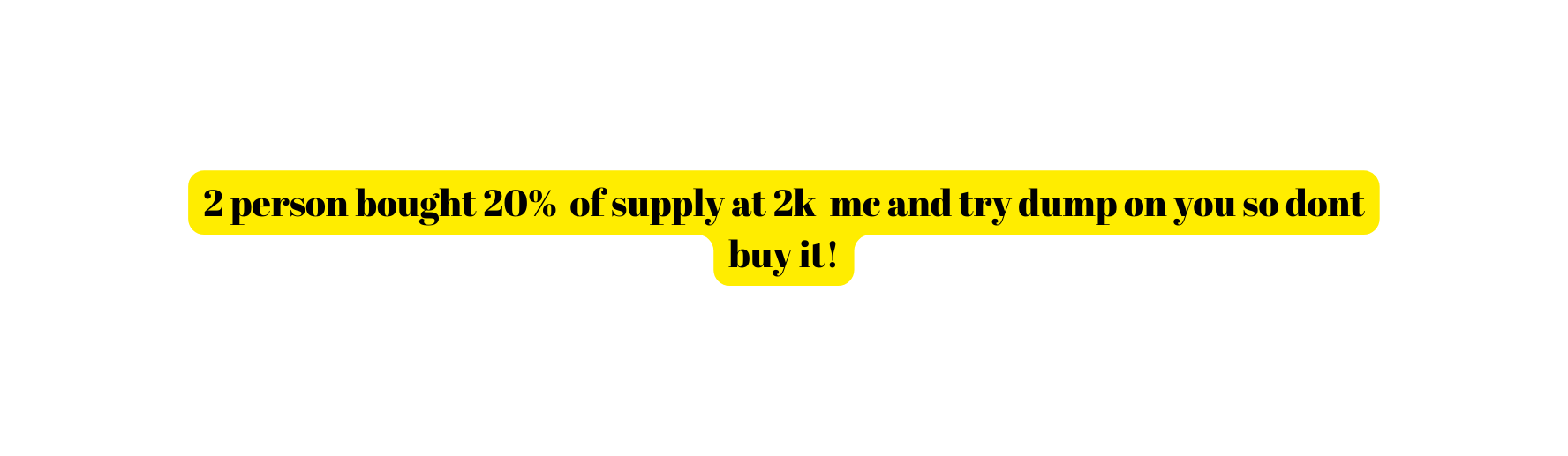 2 person bought 20 of supply at 2k mc and try dump on you so dont buy it